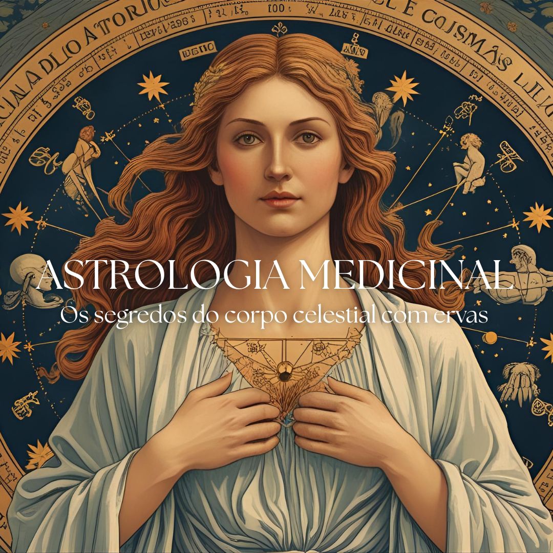 Astrologia Medicinal - Segredos do Corpo Celestial com Ervas e Alimentos